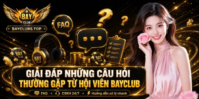 Giải đáp những câu hỏi thường gặp từ hội viên BAYCLUB