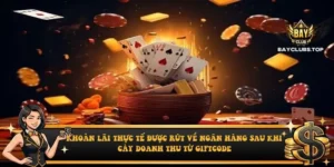 Khoản lãi thực tế được rút về ngân hàng sau khi cày doanh thu từ giftcode