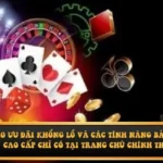 Kho ưu đãi khổng lồ và các tính năng bảo mật cao cấp chỉ có tại trang chủ chính thức
