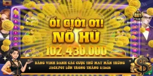 Bảng vinh danh các cược thủ may mắn trúng Jackpot lớn trong tháng 5/2026