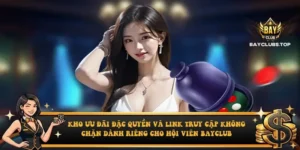 Kho ưu đãi đặc quyền và link truy cập không chặn dành riêng cho hội viên Bayclub